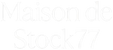Maison de Stock 77 - Accueil